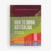 How To Drink Australian -Homewares Shop book how to drink australian.j jane lopes jonathon ross martin von wyss 1